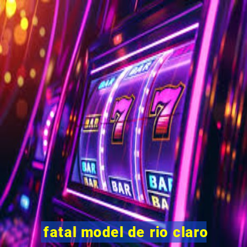 fatal model de rio claro